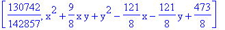 [130742/142857, x^2+9/8*x*y+y^2-121/8*x-121/8*y+473/8]